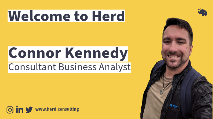 Welcome to Herd

Connor Kennedy, Consultant Business Analyst.

Includes cropped photo of Connor on the right.